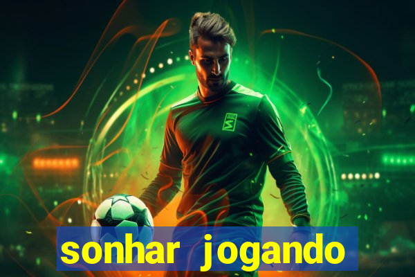 sonhar jogando futebol e fazendo gol